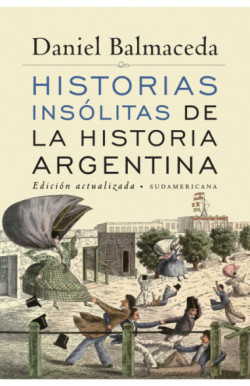 Historias insólitas de la historia argentina (Edición Actualizada)
