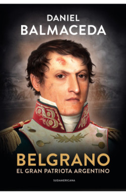 Belgrano. El gran patriota argentino