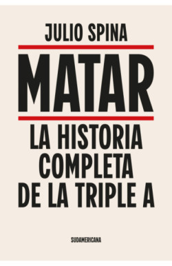 Matar. La historia completa de la Triple A