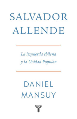 Salvador Allende. La izquierda chilena y la Unidad Popular