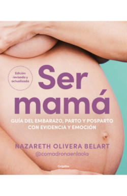 Ser mamá. Guía del embarazo, parto y...