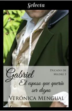Gabriel, el esposo que quería ser digno (Trilogía Ducado de Mildre 3)