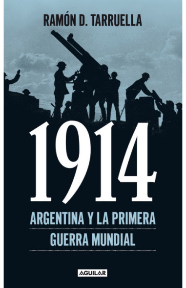 1914. Argentina y la Primera Guerra Mundial | Penguin Libros