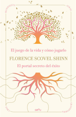 La sabiduría de Florence Scovel Shinn: El juego de la vida y cómo jugarlo y El portal secreto del éxito