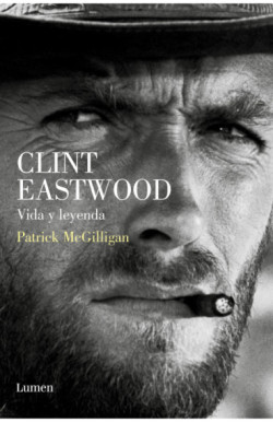 Clint Eastwood. Vida y leyenda