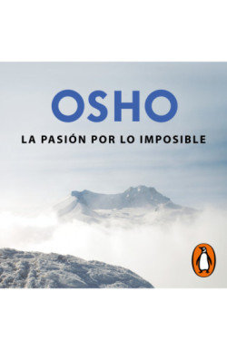 La pasión por lo imposible (OSHO habla de tú a tú)