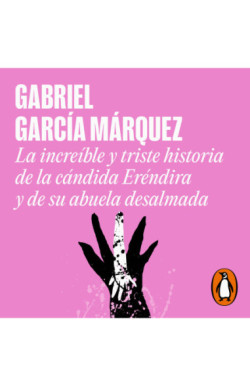 La increíble y triste historia de la cándida Eréndira y de su abuela desalmada