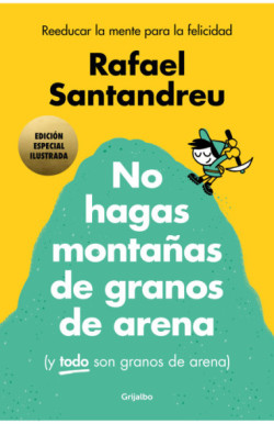 No hagas montañas de granos de arena (y TODO son granos de arena) (edición especial ilustrada)