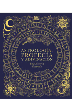 Astrología, profecía y adivinación. Una historia ilustrada