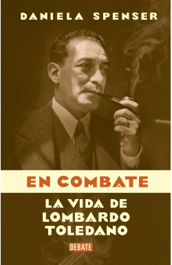 En combate: La vida de Lombardo Toledano