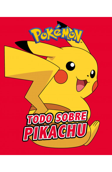 Todo sobre Pikachu (Colección Pokémon)