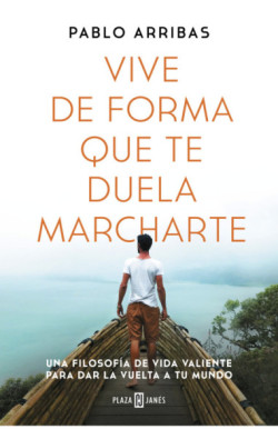 Vive de forma que te duela marcharte