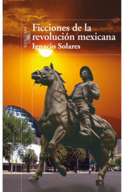 Ficciones de la revolución mexicana