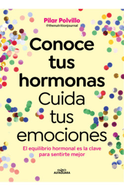 Conoce tus hormonas. Cuida tus emociones