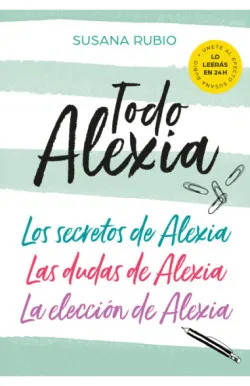 Todo Alexia (Pack: Los secretos de Alexia | Las dudas de Alexia | La elección de Alexia)