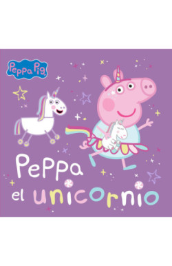 Peppa Pig. Un cuento - Peppa Pig. Peppa y el unicornio