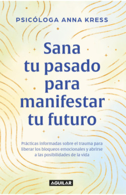 Sana tu pasado para manifestar tu futuro
