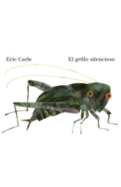 El grillo silencioso (Colección Eric Carle)