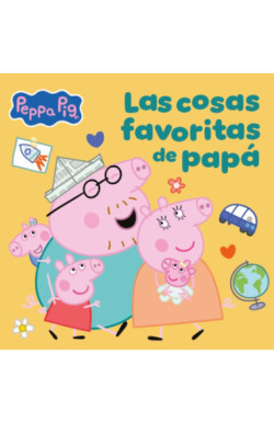 Peppa Pig. Un cuento - Peppa Pig. Un cuento - Las cosas favoritas de papá