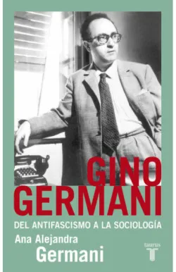Gino Germani. Del antifascismo a la sociología